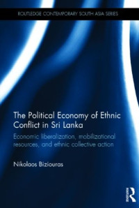 Nikolaos Biziouras — The Political Economy of Ethnic Conflict in Sri Lanka: Economic Liberalization, Mobilizational Resources, and Ethnic Collective Action