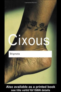 Hélène Cixous — Stigmata: Escaping Texts (Routledge Classics)