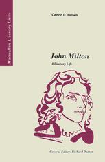 Cedric C. Brown (auth.) — John Milton: A Literary Life