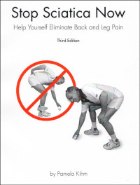Pamela Kihm — Stop Sciatica Now - Help Yourself Eliminate Back and Leg Pain (Feldenkrais based)