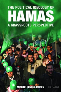 Michael Irving Jensen — The Political Ideology of Hamas: A Grassroots Perspective (Library of Modern Middle East Studies)