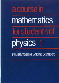 Paul Bamberg, Shlomo Sternberg — A Course in Mathematics for Students of Physics 1