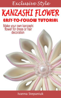 Ivanna Stepaniuk, Mykola Stepaniuk — Kanzashi Tutorial - How to Make a Kanzashi Fabric Flower