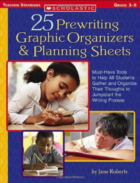 Jane Roberts — 25 Prewriting Graphic Organizers & Planning Sheets: Must-Have Tools to Help All Students Gather and Organize Their Thoughts to Jumpstart the Writing Process