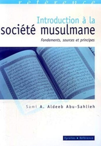 Sami Awad Aldeeb Abu-Sahlieh — Introduction à la société musulmane : fondations, sources et principes