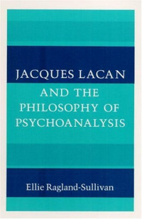Ellie Ragland-Sullivan — Jacques Lacan and the Philosophy of Psychoanalysis