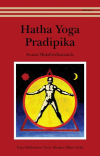 Swami. Muktibodhananda Saraswati;Swami Satyananda Saraswati;Swami. Svātmārāma — Hatha yoga pradipika = Light on hatha yoga: including the original Sanskrit text of the Hatha yoga pradipika with translation in English