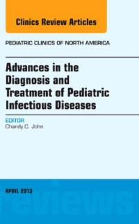 John, Chandy C. — Advances in the diagnosis and treatment of pediatric infectious diseases