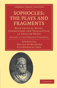 Richard Claverhouse Jebb (editor) — Sophocles: The Plays and Fragments, Volume 1: With Critical Notes, Commentary and Translation in English Prose