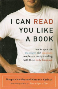 Gregory Hartley, Maryann Karinch — I Can Read You Like a Book: How to Spot the Messages and Emotions People Are Really Sending With Their Body Language