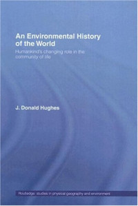 J. Donald Hughes — An Environmental History of the World: Humankind's Changing Role in the Community of Life