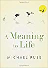 Michael Ruse — A Meaning to Life