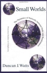 Duncan J. Watts — Small Worlds: The Dynamics of Networks between Order and Randomness (Princeton Studies in Complexity)