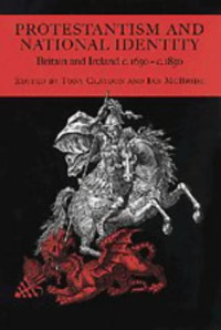 Tony Claydon, Ian McBride — Protestantism and National Identity: Britain and Ireland, c. 1650-c. 1850