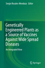 Sergio Rosales-Mendoza (eds.) — Genetically Engineered Plants as a Source of Vaccines Against Wide Spread Diseases: An Integrated View