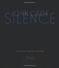 John Cage, Kyle Gann — Silence: Lectures and Writings, 50th Anniversary Edition