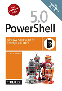 Tobias Weltner — PowerShell 5: Windows-Automation für Einsteiger und Profis