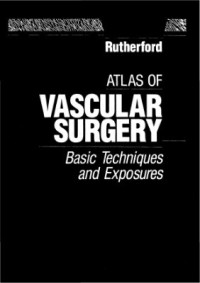 Ouriel K., Rutherford R.В. — Atlas of Vascular Surgery: Basic Techniques and Exposures