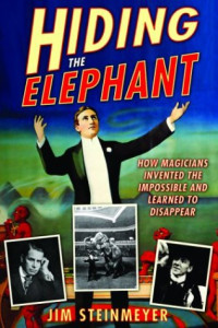 Jim Steinmeyer — Hiding the Elephant: How Magicians Invented the Impossible and Learned to Disappear