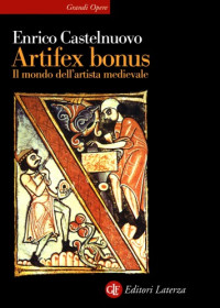 Enrico Castelnuovo — Artifex bonus. Il mondo dell’artista medievale