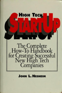 John L. Nesheim — High Tech StartUp: The Complete How-To Handbook for Creating Successful New High Tech Companies