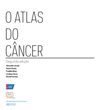 Ahmedin Jemal, Paolo Vineis, Freddie Bray, Lindsey Torre, David Forman — O Atlas do Câncer