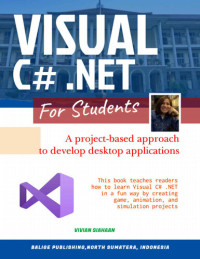 Siahaan, Vivian — VISUAL C# .NET FOR STUDENTS: A Project-Based Approach to Develop Desktop Applications