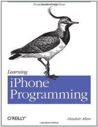 Alasdair Allan — Learning IPhone Programming: From Xcode to App Store