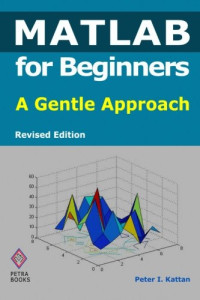 Peter I Kattan — MATLAB for Beginners: A Gentle Approach - Revised Edition