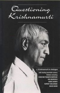 J. Krishnamurti — Questioning Krishnamurti - J. Krishnamurti in Dialogue with Leading Twentieth Century Thinkers