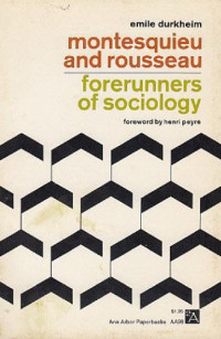 Emile Durkheim — Montesquieu and Rousseau: Forerunners of Sociology