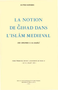 Alfred Morabia — La notion de Gihad dans l'Islam médiéval : des origines a al-Gazali