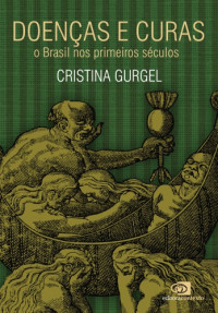 Cristina Gurgel — Doenças e Curas - o Brasil nos primeiros séculos
