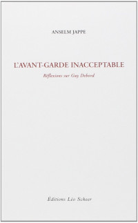 Anselm Jappe — L’avant-garde inacceptable: Réflexions sur Guy Debord