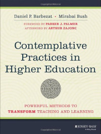 Daniel P. Barbezat, Mirabai Bush — Contemplative Practices in Higher Education: Powerful Methods to Transform Teaching and Learning