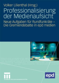 Volker Lilienthal — Professionalisierung der Medienaufsicht: Neue Aufgaben für Rundfunkräte – Die Gremiendebatte in epd medien