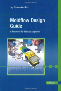 Jay Shoemaker — Moldflow Design Guide: 'A Resource for Plastics Engineers
