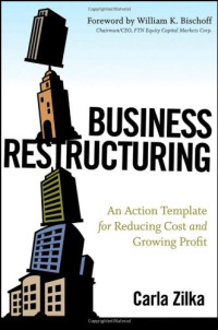 Carla Zilka — Business Restructuring: An Action Template for Reducing Cost and Growing Profit