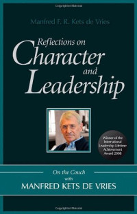 Manfred F. R. Kets de Vries — Reflections on Character and Leadership - On the Couch with Manfred Kets de Vries (Kets De Vries on the Couch 1).