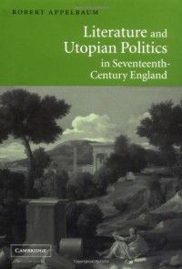Robert Appelbaum — Literature and Utopian Politics in Seventeenth-Century England