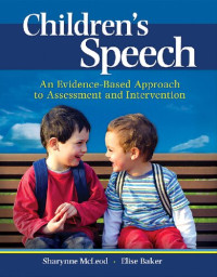 Sharynne McLeod, Elise Baker — Children's Speech: An Evidence-Based Approach to Assessment and Intervention
