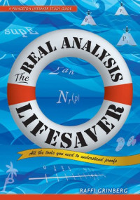 Grinberg, Raffi — The Real Analysis Lifesaver: All the Tools You Need to Understand Proofs