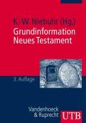 Karl-Wilhelm Niebuhr — Grundinformation Neues Testament. Eine bibelkundlich-theologische Einfuhrung