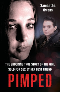 Samantha Owens — Pimped: The Shocking True Story of the Girl Sold for Sex by Her Best Friend