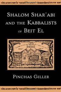 Pinchas Giller — Shalom Shar'abi and the Kabbalists of Beit El