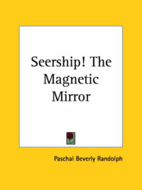 Paschal Beverly Randolph — Seership! The Magnetic Mirror