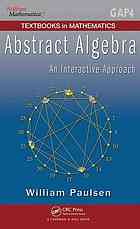 William Paulsen — Abstract algebra : an interactive approach