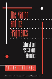 Partha Chatterjee — The Nation and Its Fragments: Colonial and Postcolonial Histories