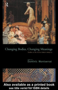 Dominic Montserrat — Changing Bodies, Changing Meanings: Studies on the Human Body in Antiquity