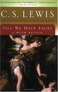C.S. Lewis — Till We Have Faces: A Myth Retold